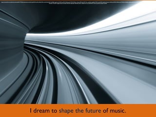 I dream to shape the future of music.
https://www.ﬂickr.com/photos/colink/6681277365/in/photolist-aav5nQ-qtUMCD-cjj7zb-3kEwWD-rrpYsD-6K4pPh-9cdEB6-bbphZk-dVb3DK-aeEh7Z-3kEwxg-5CTrPC-87kEcv-9vhpJh-9fPuQy-fMYV2m-opsAHC-dqigRA-7CDsnt-gexR5M-4nJkdk-aHngnr-h2ZVJm-k94Twf-3kEwLz-bYVHkN-k7pdHp-cnJpab-pdNrXJ-4xx5SH-9vhqfU-r9P8xH-4GtWBe-7P4WpN-
dhtwEm-7Uya9N-7eJgiE-ppTwyT-euX6aF-2PeGFw-9gMqqP-3kEwBe-pd3A1t-4jbJhN-hiYLae-jQDMHR-n1MZ1P-gvqhzq-3kJZdf-7uq9wK
 