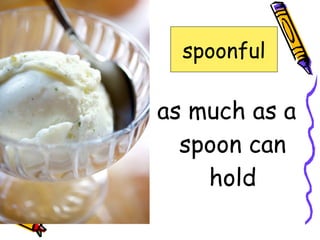 as much as a spoon can hold spoonful adorn cleanse lifeless precious realm spoonful 