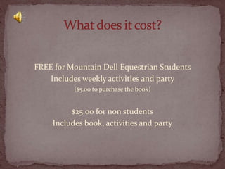 FREE for Mountain Dell Equestrian Students
Includes weekly activities and party
($5.00 to purchase the book)

$25.00 for non students
Includes book, activities and party

 