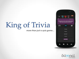 King of Trivia
      more than just a quiz game…
 