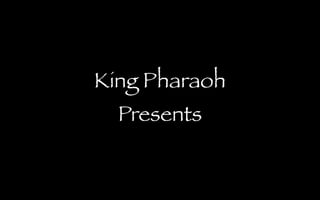 King Pharaoh
  Presents
 