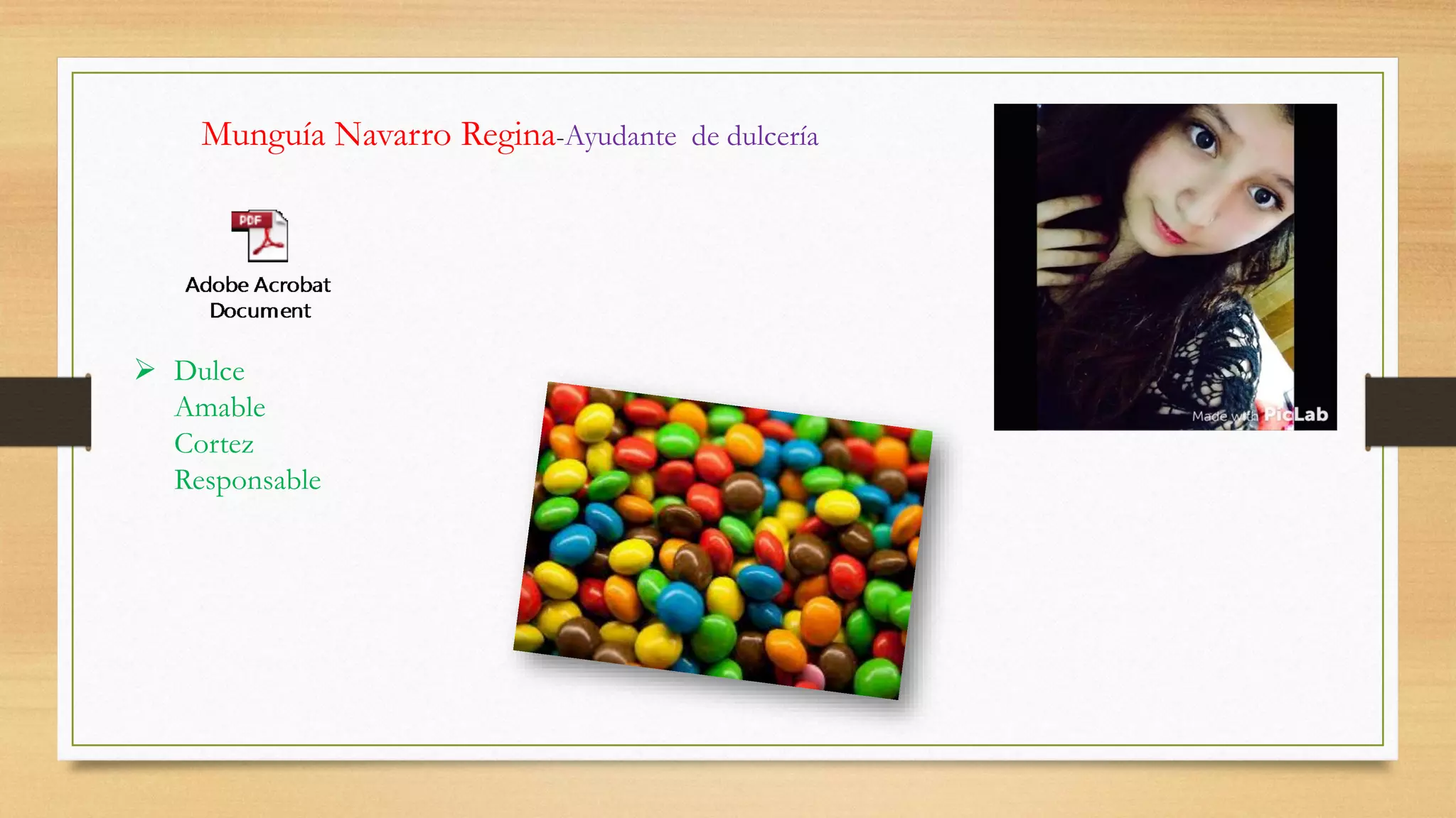 Munguía Navarro Regina-Ayudante de dulcería
 Dulce
Amable
Cortez
Responsable
 