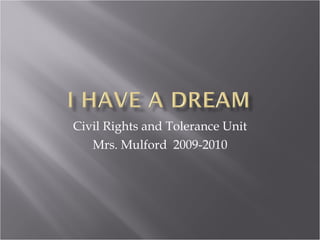 Civil Rights and Tolerance Unit Mrs. Mulford  2009-2010 