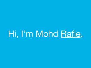 Hi, I’m Mohd  Rafie . 