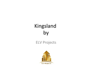 Kingsland
by
ELV Projects
 