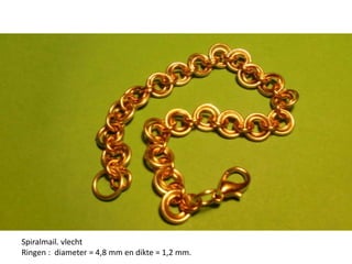 Spiralmail. vlecht  Ringen :  diameter = 4,8 mm en dikte = 1,2 mm.  