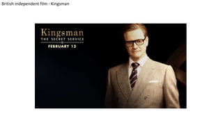 British independent film - Kingsman
 