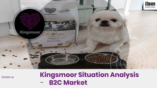 Kingsmoor Situation Analysis
- B2C Market
Vivien w
 