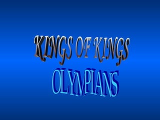 OLYMPIANS KINGS OF KINGS 
