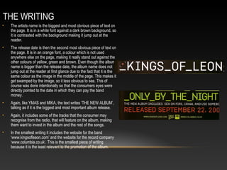THE WRITING
• The artists name is the biggest and most obvious piece of text on
the page. It is in a white font against a ...