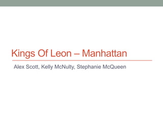 Kings Of Leon – Manhattan
Alex Scott, Kelly McNulty, Stephanie McQueen
 