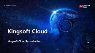 WWW.KSYUN.COM
Kingsoft Cloud
Kingsoft Cloud Introduction
 