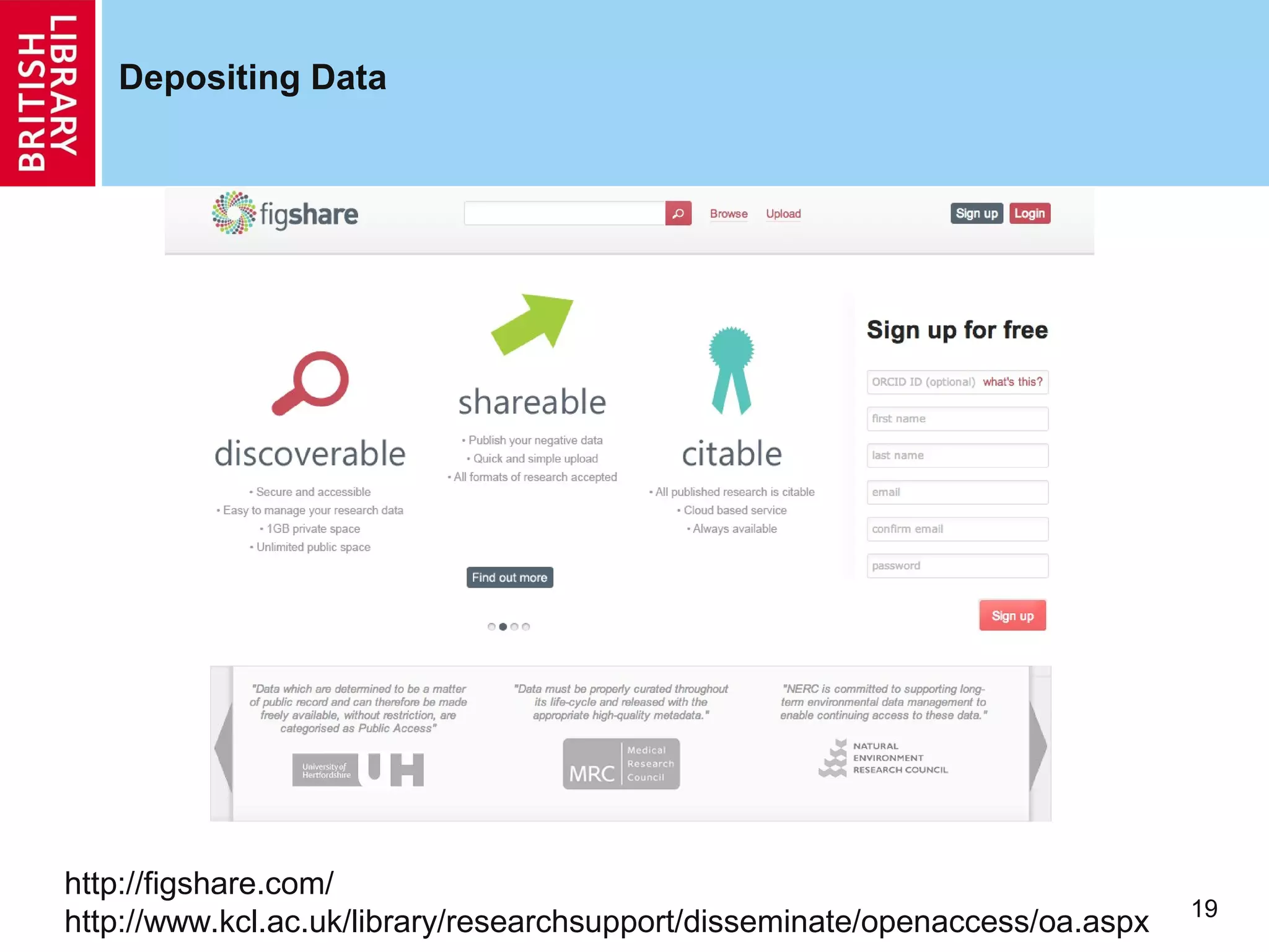 Depositing Data




http://figshare.com/
                                                                              19
http://www.kcl.ac.uk/library/researchsupport/disseminate/openaccess/oa.aspx
 
