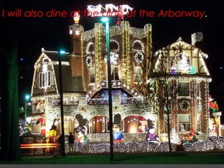 I will also dine at the dine at the Arborway.