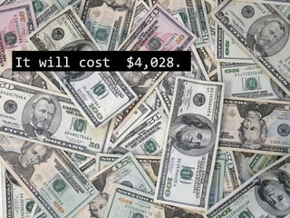  It will cost $4,028
It will cost $4,028.
