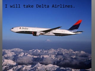 I will take Delta Airlines.