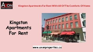 Kingston
Apartments
For Rent
www.axonproperties.ca
Kingston Apartments For Rent With All Of The Comforts Of Home
 