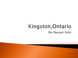 Kingston,Ontario Par:Nereah Felix 