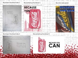My drawn thumbnail idea 1My worked up thumbnail 1My retro style posterMy drawn thumbnail idea 2My worked up thumbnail 2