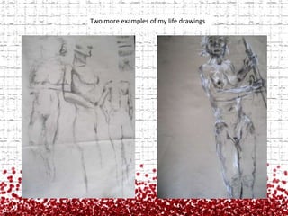 Two more examples of my life drawings