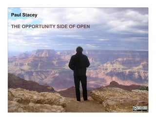 Paul Stacey

THE OPPORTUNITY SIDE OF OPEN
 
