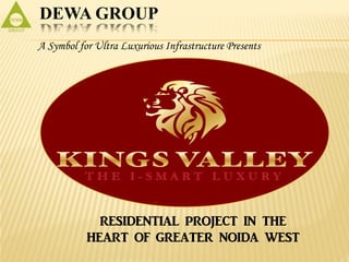 DEWA GROUP
A Symbol for Ultra Luxurious Infrastructure Presents

RESIDENTIAL PROJECT IN THE
HEART OF GREATER NOIDA WEST

 