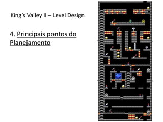 4. Principais pontos do
Planejamento
King’s Valley II – Level Design
 