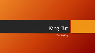 King Tut
The Boy King
 