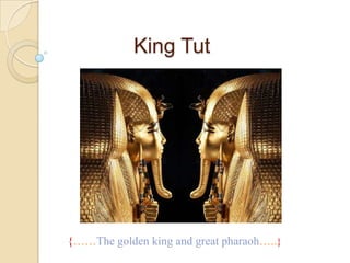 King Tut




{……The golden king and great pharaoh…..}
 