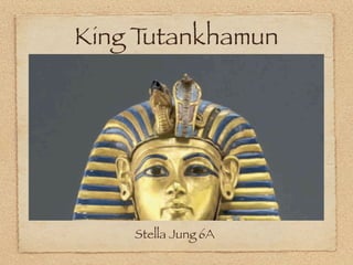 King Tutankhamun




    Stella Jung 6A
 