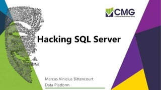 Marcus Vinicius Bittencourt
Data Platform
Hacking SQL Server
 