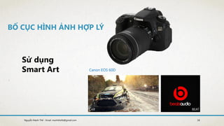 Canon EOS 60D
CAR BEAT
BỐ CỤC HÌNH ẢNH HỢP LÝ
Sử dụng
Smart Art
18Nguyễn Mạnh Thế - Email: manhthe9x@gmail.com
 