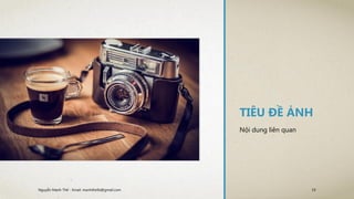 TIÊU ĐỀ ẢNH
Nội dung liên quan
19Nguyễn Mạnh Thế - Email: manhthe9x@gmail.com
 