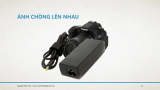 ẢNH CHỒNG LÊN NHAU
22Nguyễn Mạnh Thế - Email: manhthe9x@gmail.com
 