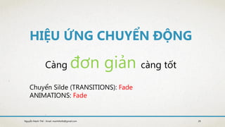 Càng càng tốt
29
Chuyển Silde (TRANSITIONS): Fade
ANIMATIONS: Fade
Nguyễn Mạnh Thế - Email: manhthe9x@gmail.com
 