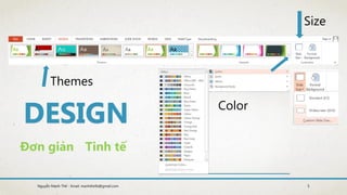 Themes
Size
Color
Đơn giản Tinh tế
5Nguyễn Mạnh Thế - Email: manhthe9x@gmail.com
 