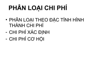 PHÂN LOẠI CHI PHÍ PHÂN LOẠI THEO ĐẶC TÍNH HÌNH THÀNH CHI PHÍ CHI PHÍ XÁC ĐỊNH CHI PHÍ CƠ HỘI 