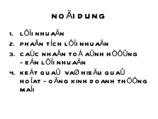 NOÄI DUNG LÔÏI NHUAÄN PHAÂN TÍCH LÔÏI NHUAÄN CAÙC NHAÂN TOÁ AÛNH HÖÔÛNG ÑEÁN LÔÏI NHUAÄN KEÁT QUAÛ  VAØ HIEÄU QUAÛ HOÏAT ÑOÄNG KINH DOANH THÖÔNG MAÏI 