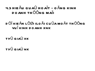4.3 HIEÄU QUAÛ HOAÏT ÑOÄNG KINH DOANH THÖÔNG MAÏI DÖÏ KIEÁN LÔØI (LOÃ) CUÛA MOÄT THÖÔNG VUÏ KINH DOANH XNK TYÛ GIAÙ XK TYÛ GIAÙ NK 