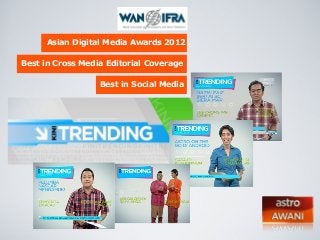 Asian Digital Media Awards 2012
Best in Cross Media Editorial Coverage
Best in Social Media

 