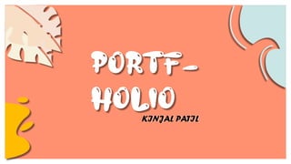 KINJAL PATIL
Portf-
holio
 
