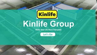 Let's Go
Kinlife GroupMake Your Life More Enjoyable
 