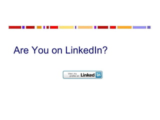 Are You on LinkedIn?  