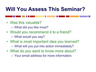 Will You Assess This Seminar?   <ul><li>Was this valuable? </li></ul><ul><ul><li>What did you like most? </li></ul></ul><u...