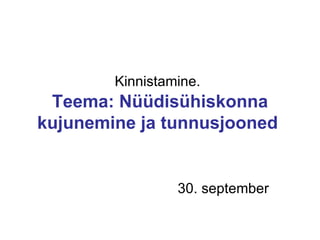 Kinnistamine.   Teema:  Nüüdisühiskonna kujunemine ja tunnusjooned   30. september 