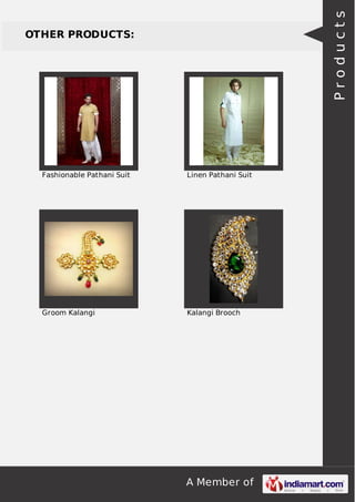 A Member of
OTHER PRODUCTS:
Fashionable Pathani Suit Linen Pathani Suit
Groom Kalangi Kalangi Brooch
Products
 