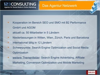 Das Agentur Netzwerk



   Kooperation im Bereich SEO und SMO mit B2 Performance
    GmbH und AGOM
   aktuell ca. 50 Mit...