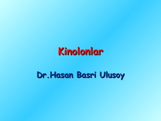 Kinolonlar

Dr.Hasan Basri Ulusoy
 