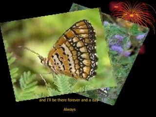 and I'll be there forever and a day – Always   