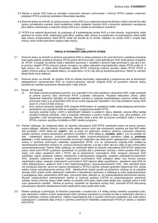 Zmluva číslo: ZM2008547
2
2.5 Námet a scenár AVD budú po schválení zmluvnými stranami archivované v Archíve RTVS v súlade ...